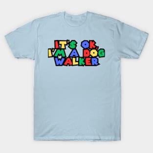 It's Ok. I'm a Dog Walker T-Shirt